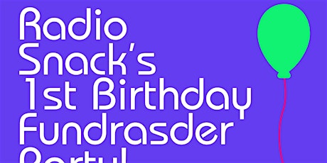 Radio Snack's 1st Bday fundraiser Party!